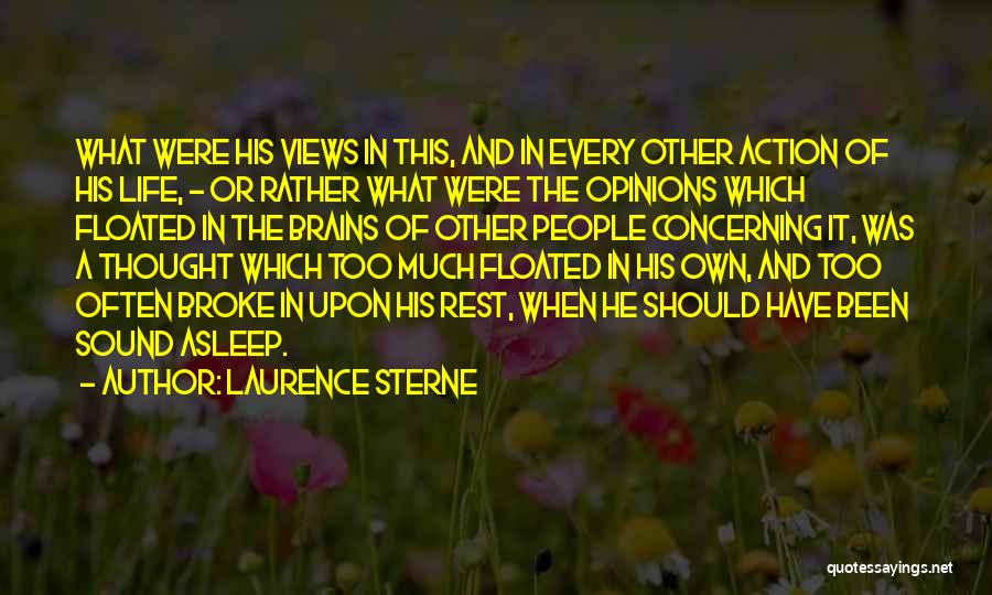 Laurence Sterne Quotes: What Were His Views In This, And In Every Other Action Of His Life, - Or Rather What Were The