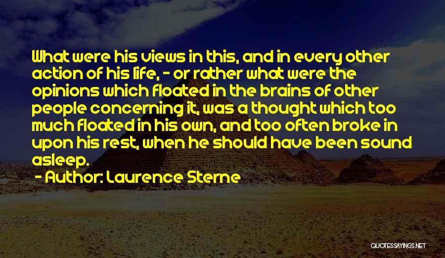 Laurence Sterne Quotes: What Were His Views In This, And In Every Other Action Of His Life, - Or Rather What Were The