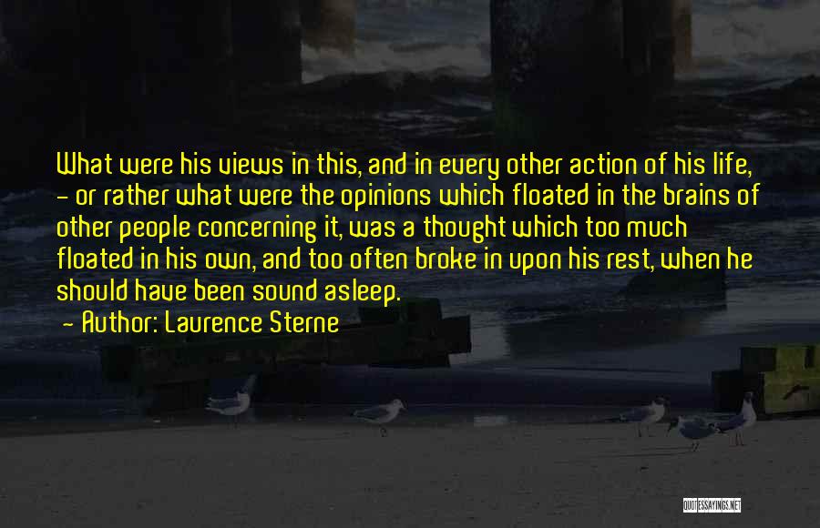 Laurence Sterne Quotes: What Were His Views In This, And In Every Other Action Of His Life, - Or Rather What Were The