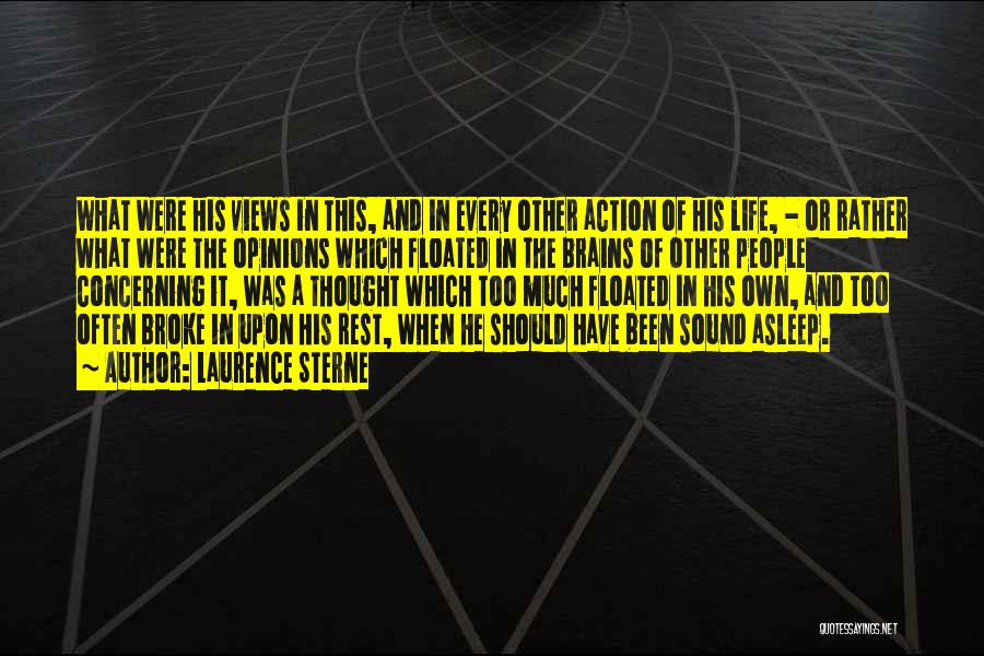 Laurence Sterne Quotes: What Were His Views In This, And In Every Other Action Of His Life, - Or Rather What Were The