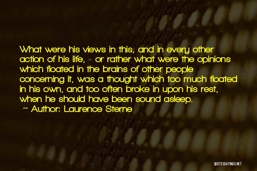 Laurence Sterne Quotes: What Were His Views In This, And In Every Other Action Of His Life, - Or Rather What Were The