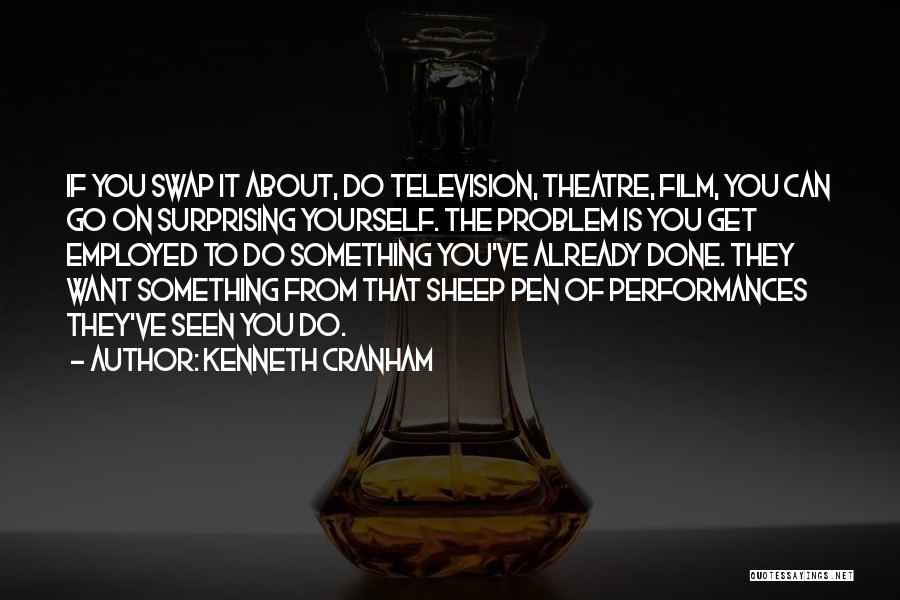 Kenneth Cranham Quotes: If You Swap It About, Do Television, Theatre, Film, You Can Go On Surprising Yourself. The Problem Is You Get