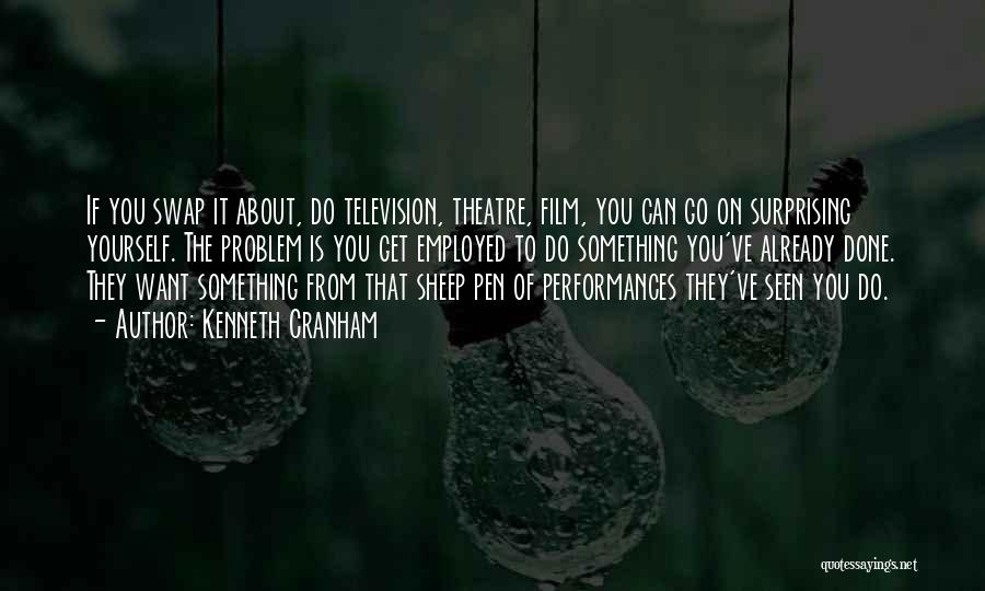 Kenneth Cranham Quotes: If You Swap It About, Do Television, Theatre, Film, You Can Go On Surprising Yourself. The Problem Is You Get