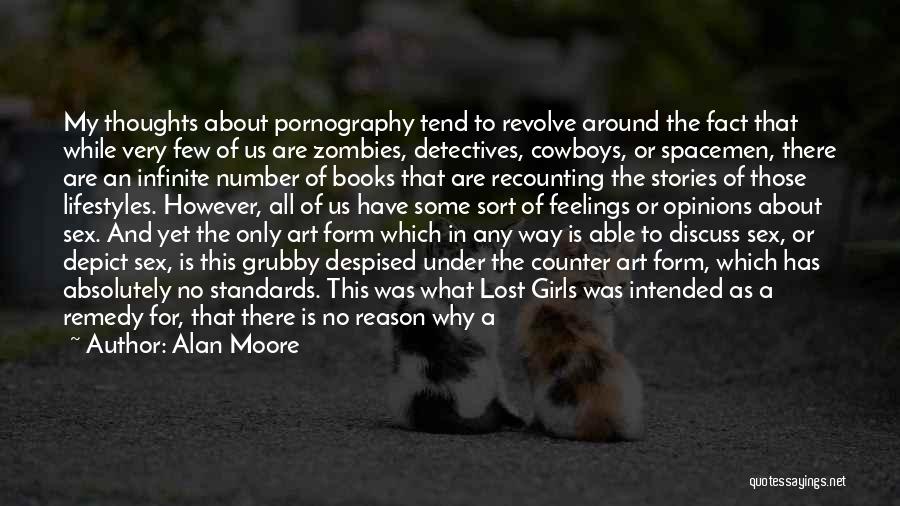 Alan Moore Quotes: My Thoughts About Pornography Tend To Revolve Around The Fact That While Very Few Of Us Are Zombies, Detectives, Cowboys,