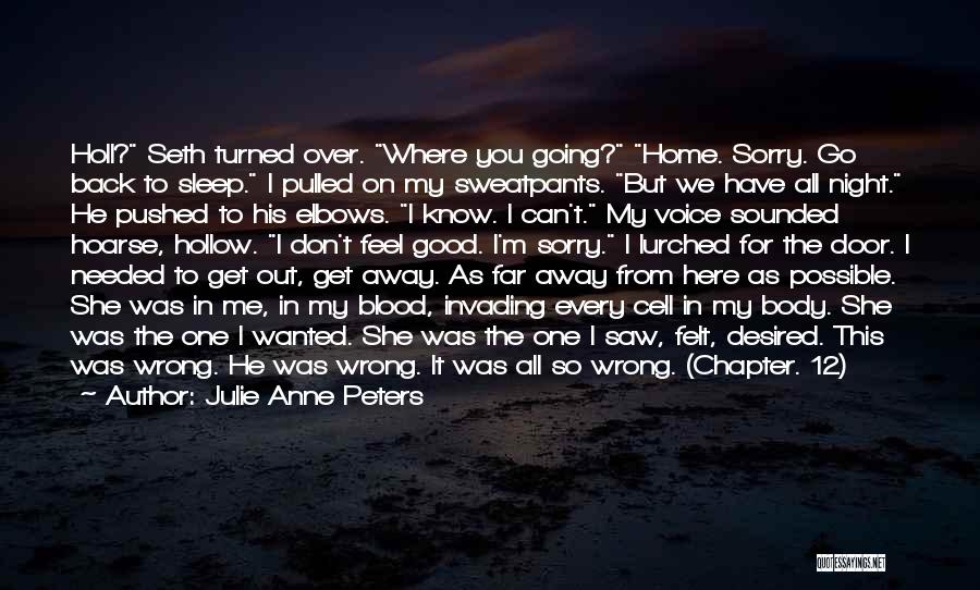 Julie Anne Peters Quotes: Holl? Seth Turned Over. Where You Going? Home. Sorry. Go Back To Sleep. I Pulled On My Sweatpants. But We