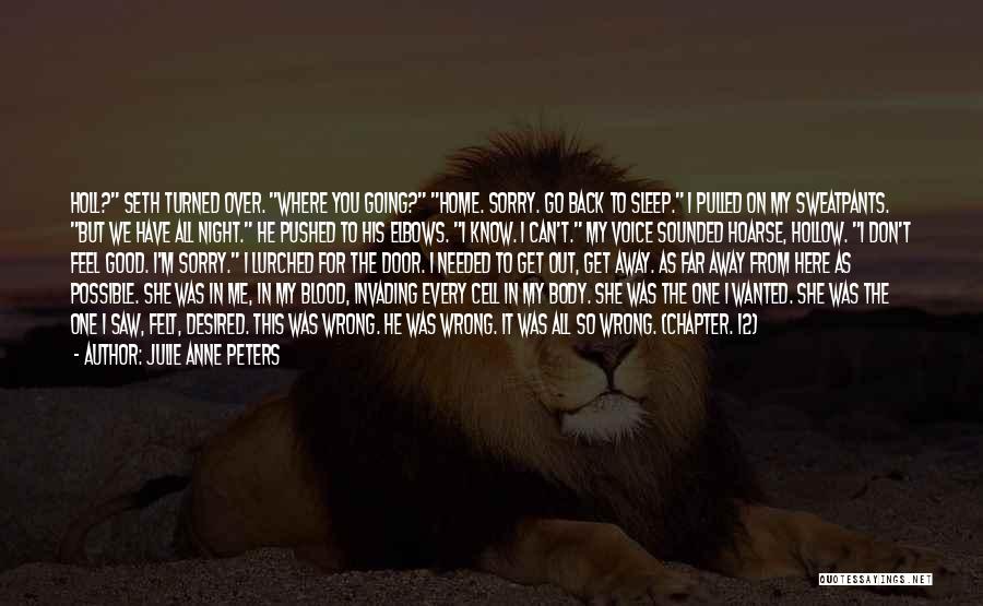 Julie Anne Peters Quotes: Holl? Seth Turned Over. Where You Going? Home. Sorry. Go Back To Sleep. I Pulled On My Sweatpants. But We