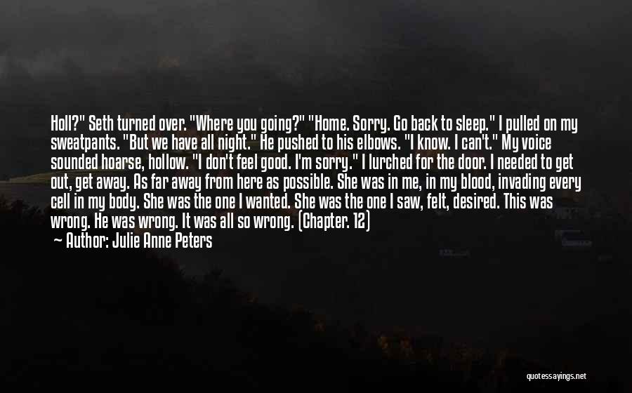 Julie Anne Peters Quotes: Holl? Seth Turned Over. Where You Going? Home. Sorry. Go Back To Sleep. I Pulled On My Sweatpants. But We