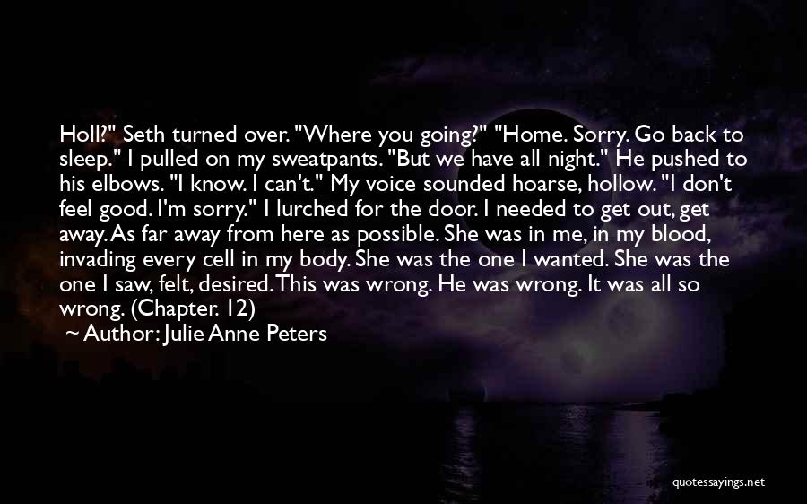 Julie Anne Peters Quotes: Holl? Seth Turned Over. Where You Going? Home. Sorry. Go Back To Sleep. I Pulled On My Sweatpants. But We