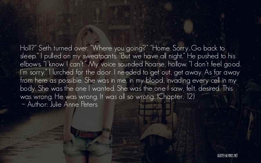 Julie Anne Peters Quotes: Holl? Seth Turned Over. Where You Going? Home. Sorry. Go Back To Sleep. I Pulled On My Sweatpants. But We