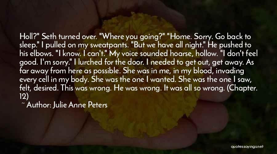 Julie Anne Peters Quotes: Holl? Seth Turned Over. Where You Going? Home. Sorry. Go Back To Sleep. I Pulled On My Sweatpants. But We