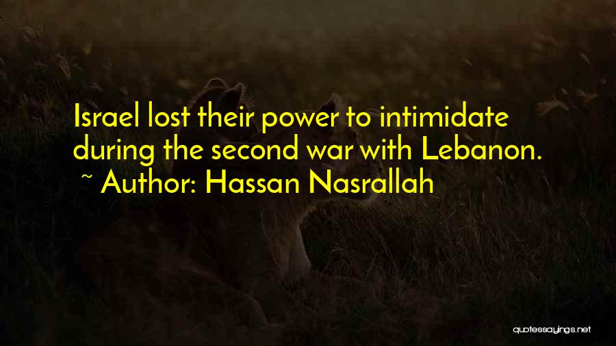 Hassan Nasrallah Quotes: Israel Lost Their Power To Intimidate During The Second War With Lebanon.