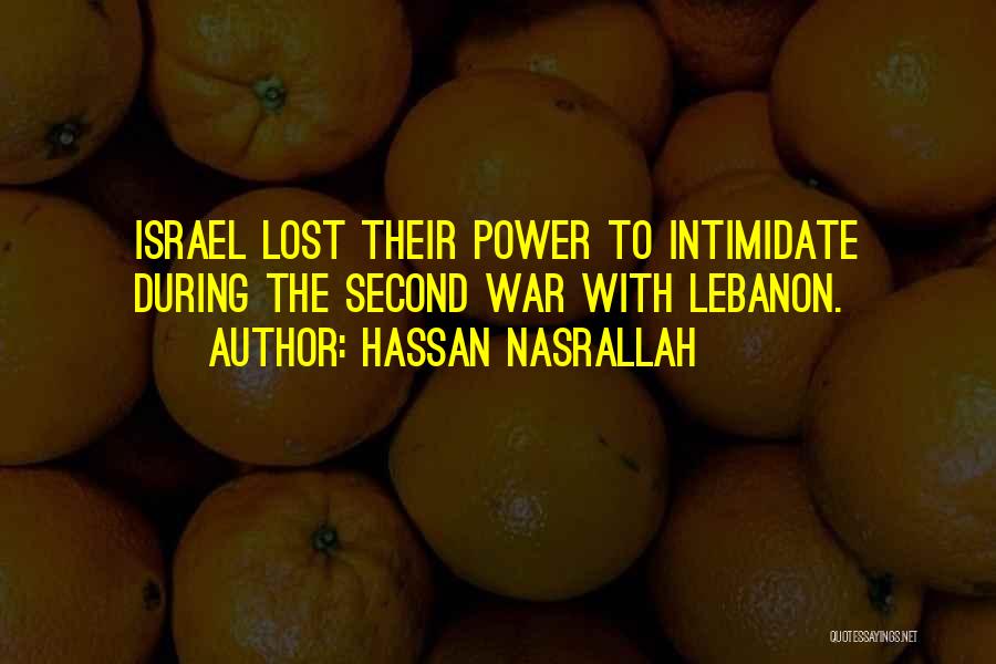 Hassan Nasrallah Quotes: Israel Lost Their Power To Intimidate During The Second War With Lebanon.