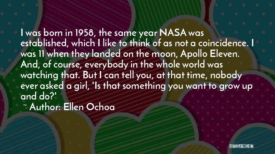 Ellen Ochoa Quotes: I Was Born In 1958, The Same Year Nasa Was Established, Which I Like To Think Of As Not A