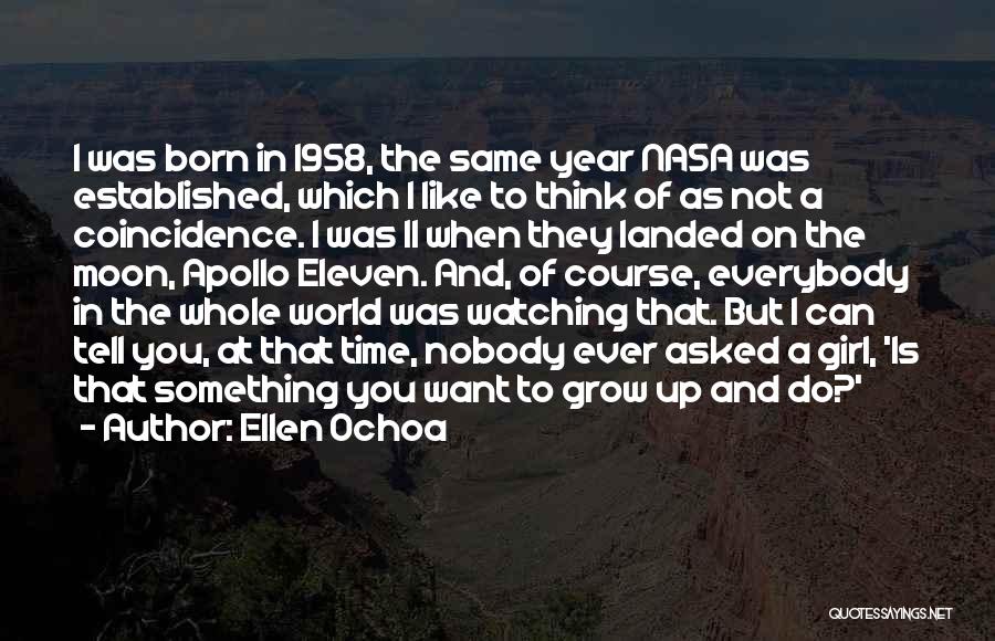 Ellen Ochoa Quotes: I Was Born In 1958, The Same Year Nasa Was Established, Which I Like To Think Of As Not A