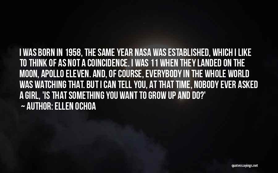 Ellen Ochoa Quotes: I Was Born In 1958, The Same Year Nasa Was Established, Which I Like To Think Of As Not A