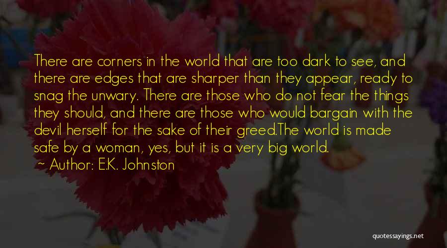 E.K. Johnston Quotes: There Are Corners In The World That Are Too Dark To See, And There Are Edges That Are Sharper Than