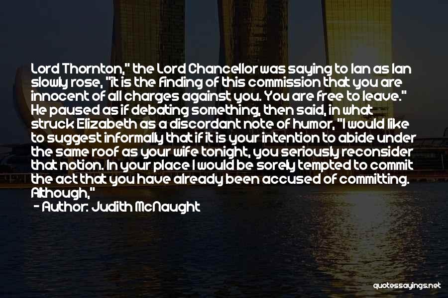 Judith McNaught Quotes: Lord Thornton, The Lord Chancellor Was Saying To Ian As Ian Slowly Rose, It Is The Finding Of This Commission