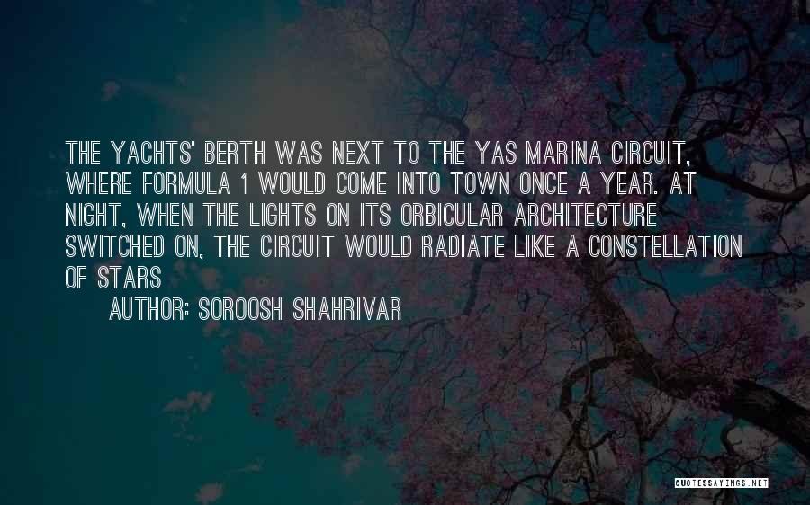 Soroosh Shahrivar Quotes: The Yachts' Berth Was Next To The Yas Marina Circuit, Where Formula 1 Would Come Into Town Once A Year.