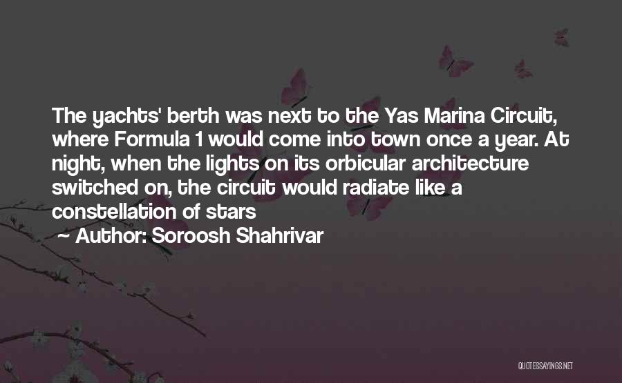Soroosh Shahrivar Quotes: The Yachts' Berth Was Next To The Yas Marina Circuit, Where Formula 1 Would Come Into Town Once A Year.