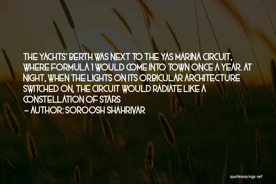 Soroosh Shahrivar Quotes: The Yachts' Berth Was Next To The Yas Marina Circuit, Where Formula 1 Would Come Into Town Once A Year.