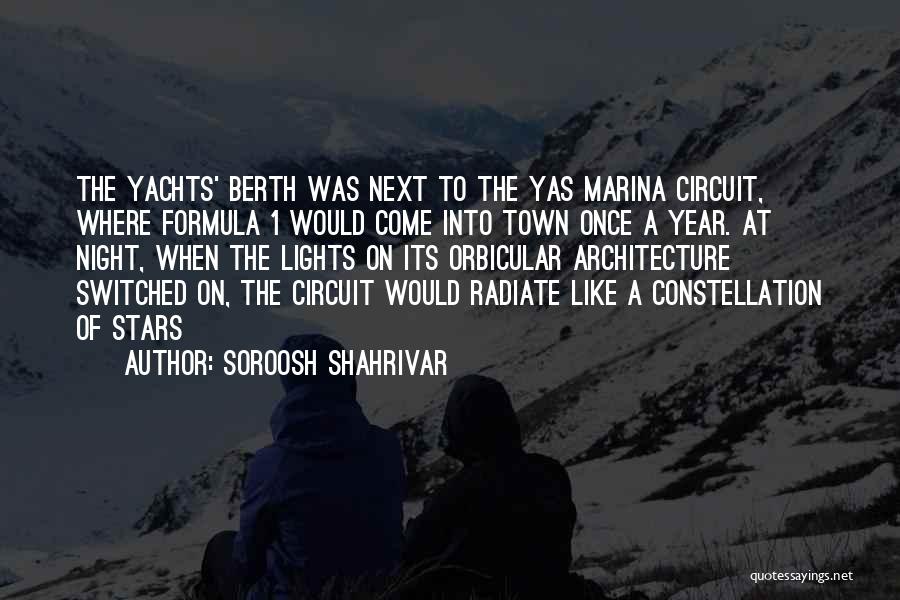 Soroosh Shahrivar Quotes: The Yachts' Berth Was Next To The Yas Marina Circuit, Where Formula 1 Would Come Into Town Once A Year.