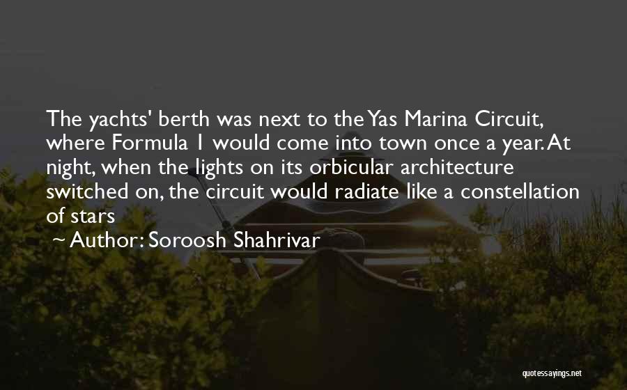 Soroosh Shahrivar Quotes: The Yachts' Berth Was Next To The Yas Marina Circuit, Where Formula 1 Would Come Into Town Once A Year.