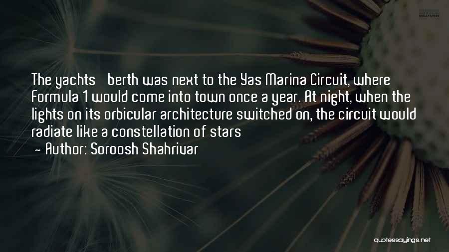 Soroosh Shahrivar Quotes: The Yachts' Berth Was Next To The Yas Marina Circuit, Where Formula 1 Would Come Into Town Once A Year.