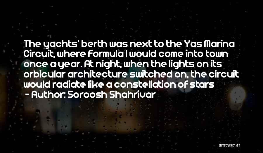 Soroosh Shahrivar Quotes: The Yachts' Berth Was Next To The Yas Marina Circuit, Where Formula 1 Would Come Into Town Once A Year.