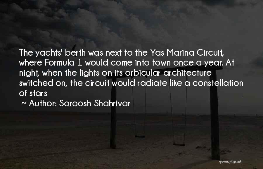 Soroosh Shahrivar Quotes: The Yachts' Berth Was Next To The Yas Marina Circuit, Where Formula 1 Would Come Into Town Once A Year.