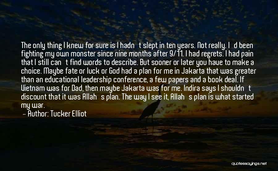 Tucker Elliot Quotes: The Only Thing I Knew For Sure Is I Hadn't Slept In Ten Years. Not Really. I'd Been Fighting My