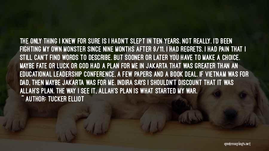 Tucker Elliot Quotes: The Only Thing I Knew For Sure Is I Hadn't Slept In Ten Years. Not Really. I'd Been Fighting My