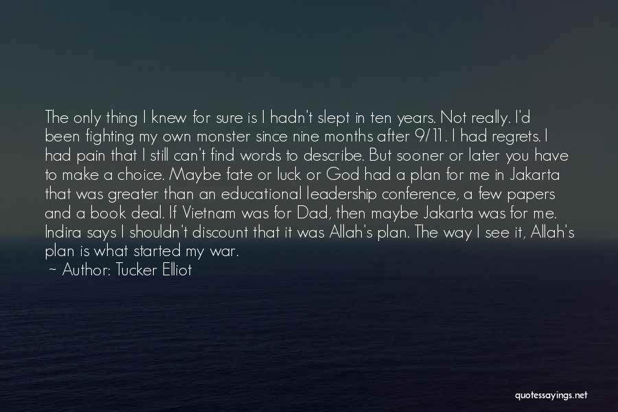 Tucker Elliot Quotes: The Only Thing I Knew For Sure Is I Hadn't Slept In Ten Years. Not Really. I'd Been Fighting My