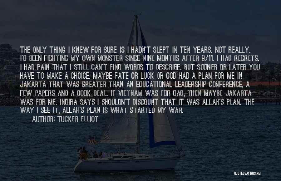 Tucker Elliot Quotes: The Only Thing I Knew For Sure Is I Hadn't Slept In Ten Years. Not Really. I'd Been Fighting My