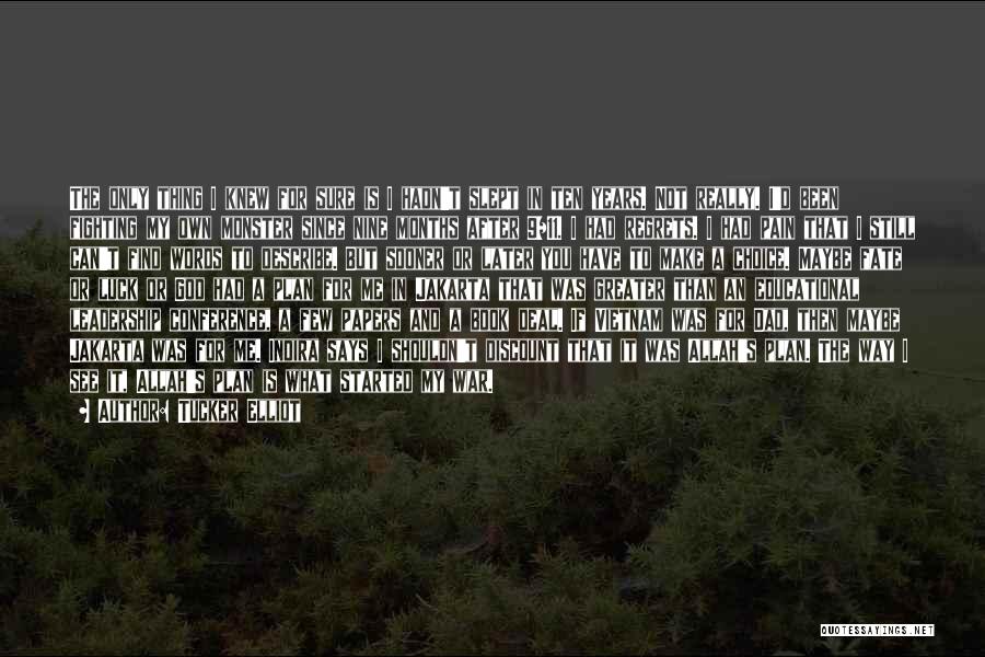 Tucker Elliot Quotes: The Only Thing I Knew For Sure Is I Hadn't Slept In Ten Years. Not Really. I'd Been Fighting My