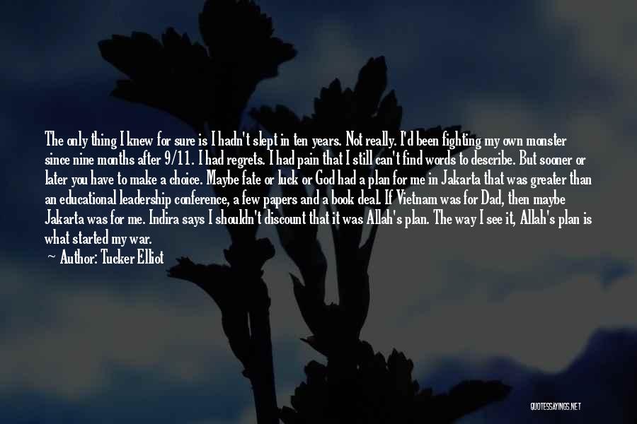 Tucker Elliot Quotes: The Only Thing I Knew For Sure Is I Hadn't Slept In Ten Years. Not Really. I'd Been Fighting My