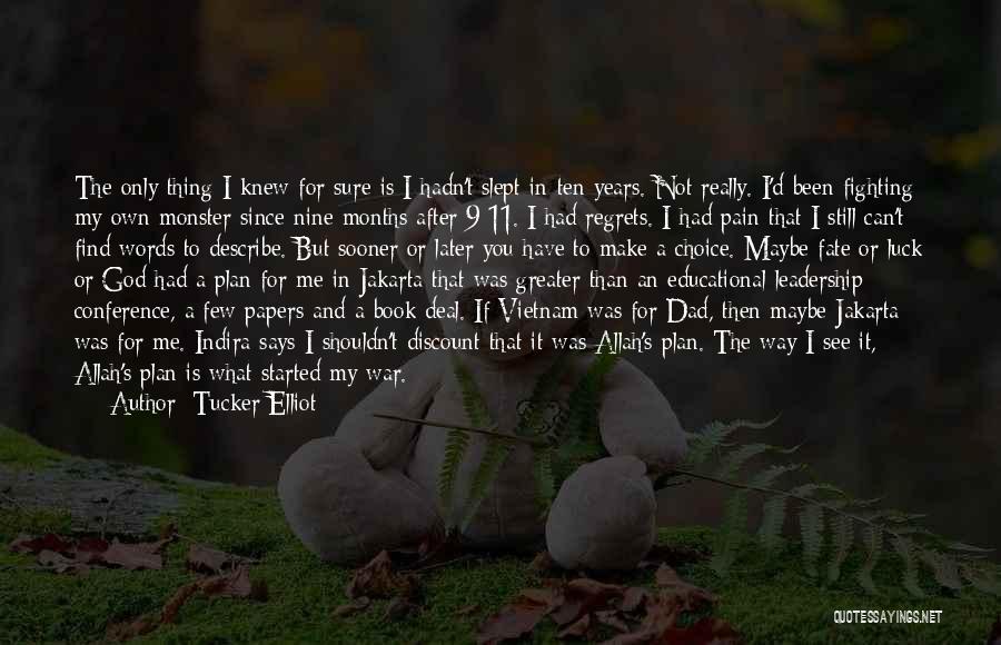 Tucker Elliot Quotes: The Only Thing I Knew For Sure Is I Hadn't Slept In Ten Years. Not Really. I'd Been Fighting My