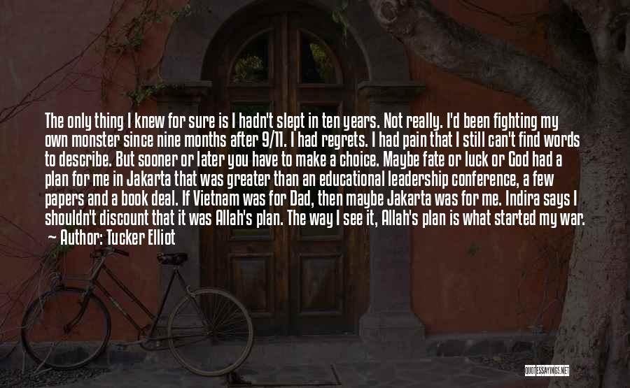 Tucker Elliot Quotes: The Only Thing I Knew For Sure Is I Hadn't Slept In Ten Years. Not Really. I'd Been Fighting My