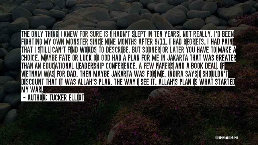 Tucker Elliot Quotes: The Only Thing I Knew For Sure Is I Hadn't Slept In Ten Years. Not Really. I'd Been Fighting My