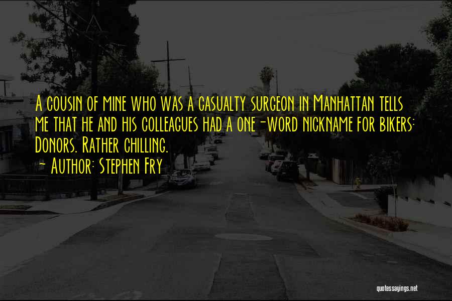 Stephen Fry Quotes: A Cousin Of Mine Who Was A Casualty Surgeon In Manhattan Tells Me That He And His Colleagues Had A