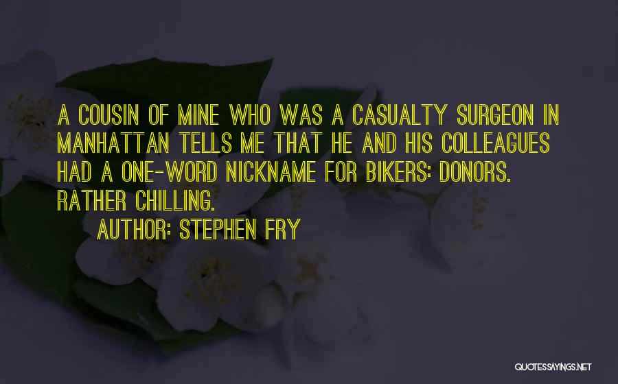 Stephen Fry Quotes: A Cousin Of Mine Who Was A Casualty Surgeon In Manhattan Tells Me That He And His Colleagues Had A