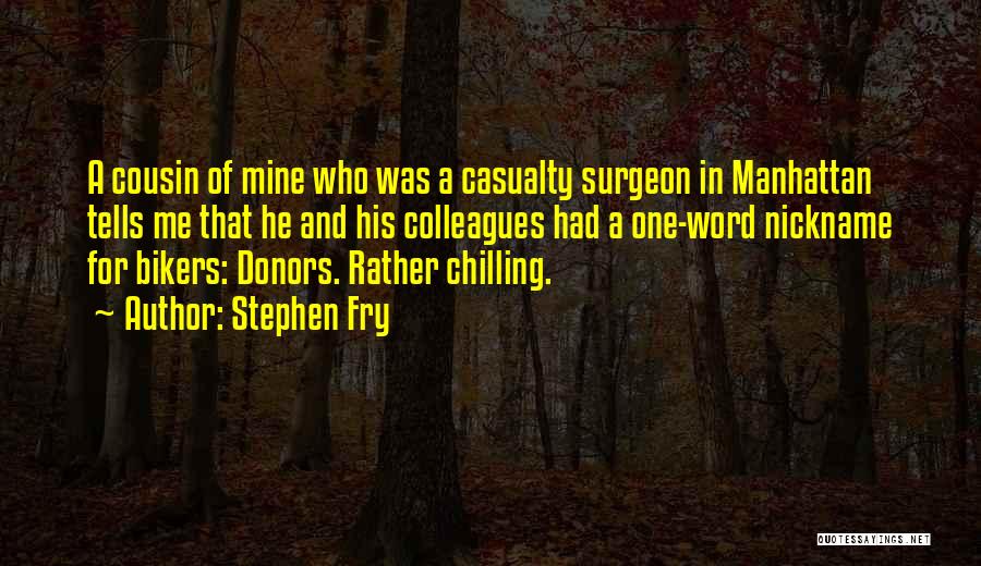 Stephen Fry Quotes: A Cousin Of Mine Who Was A Casualty Surgeon In Manhattan Tells Me That He And His Colleagues Had A