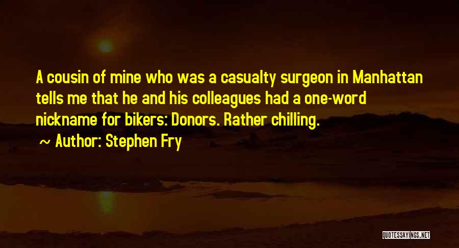 Stephen Fry Quotes: A Cousin Of Mine Who Was A Casualty Surgeon In Manhattan Tells Me That He And His Colleagues Had A