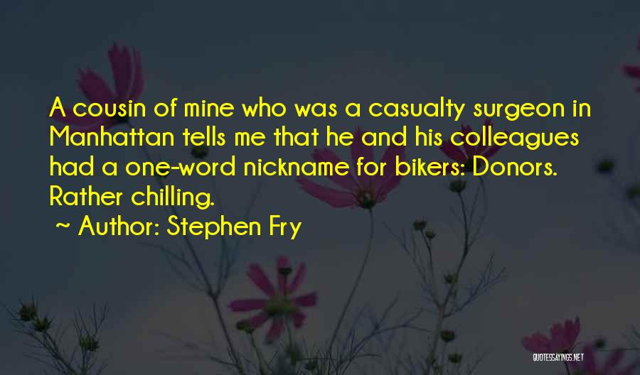 Stephen Fry Quotes: A Cousin Of Mine Who Was A Casualty Surgeon In Manhattan Tells Me That He And His Colleagues Had A