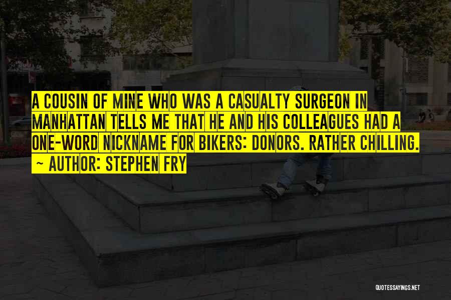 Stephen Fry Quotes: A Cousin Of Mine Who Was A Casualty Surgeon In Manhattan Tells Me That He And His Colleagues Had A