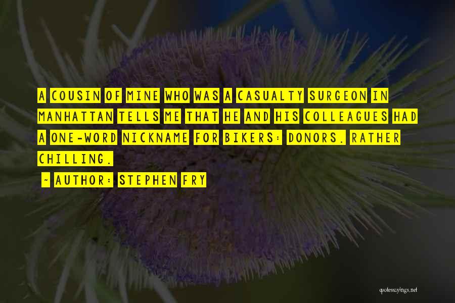 Stephen Fry Quotes: A Cousin Of Mine Who Was A Casualty Surgeon In Manhattan Tells Me That He And His Colleagues Had A