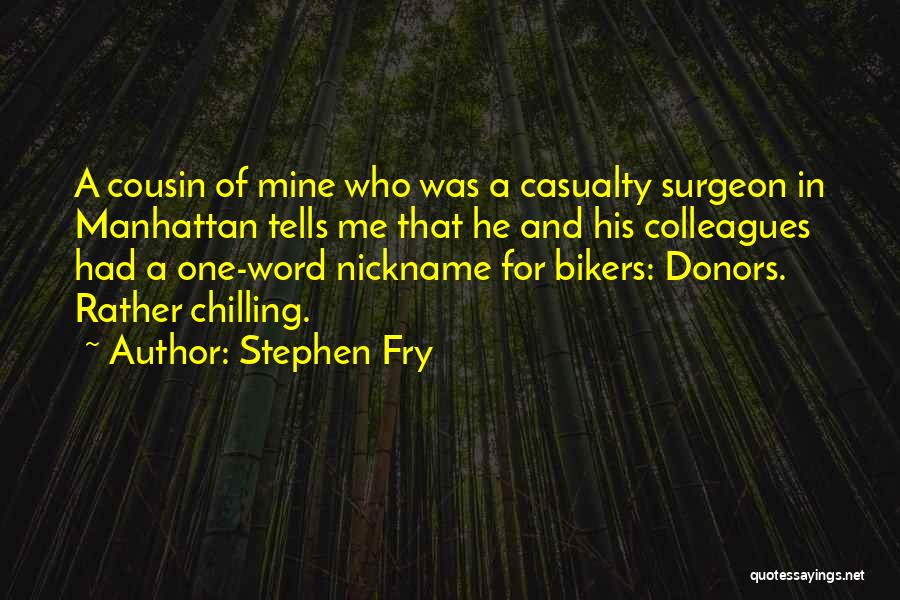 Stephen Fry Quotes: A Cousin Of Mine Who Was A Casualty Surgeon In Manhattan Tells Me That He And His Colleagues Had A