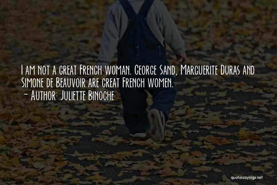 Juliette Binoche Quotes: I Am Not A Great French Woman. George Sand, Marguerite Duras And Simone De Beauvoir Are Great French Women.