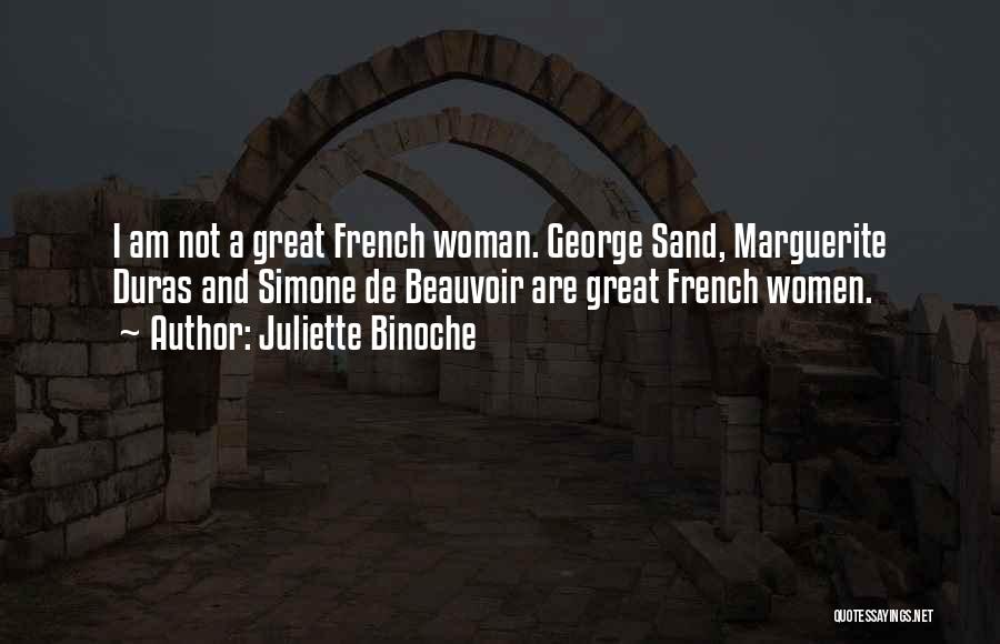 Juliette Binoche Quotes: I Am Not A Great French Woman. George Sand, Marguerite Duras And Simone De Beauvoir Are Great French Women.