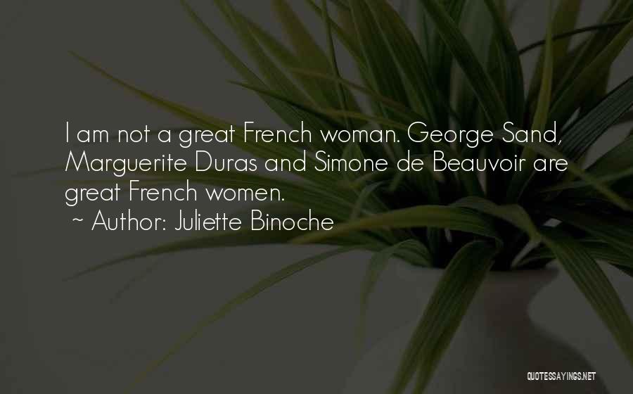 Juliette Binoche Quotes: I Am Not A Great French Woman. George Sand, Marguerite Duras And Simone De Beauvoir Are Great French Women.