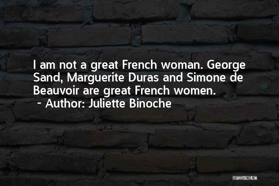 Juliette Binoche Quotes: I Am Not A Great French Woman. George Sand, Marguerite Duras And Simone De Beauvoir Are Great French Women.